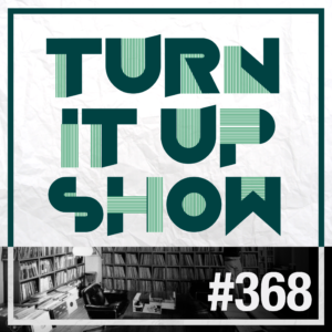 affiche du 368 épisode du Turn It Up Show