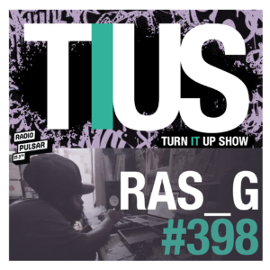 TURN IT UP SHOW - RAS_G