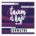 📻TURN IT UP SHOW // #562 // PLAYLIST & PODCAST // JONWAYNE