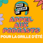 Appel aux podcasts locaux pour la grille d’été !